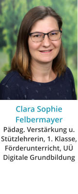 Clara Sophie FelbermayerPädag. Verstärkung u. Stützlehrerin, 1. Klasse, Förderunterricht, UÜ Digitale Grundbildung